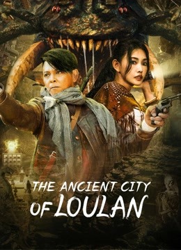 Watch the latest The ancient City of Loulan (2022) online with English subtitle for free English Subtitle Movie