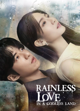 Watch the latest Rainless Love in a Godless Land (2021) online with English subtitle for free English Subtitle Drama