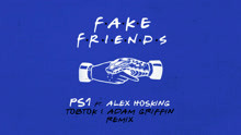 PS1 - Fake Friends (Tobtok & Adam Griffin Remix) [Audio]