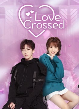 Watch the latest Love Crossed (2021) online with English subtitle for free English Subtitle