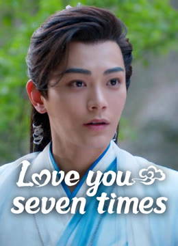 Watch the latest Love You Seven Times online with English subtitle for free English Subtitle
