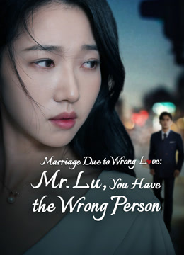 Watch the latest Marriage Due to Wrong Love: Mr. Lu, You Have the Wrong Person 