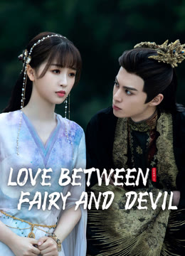 Watch the latest Love Between Fairy and Devil online with English subtitle for free English Subtitle