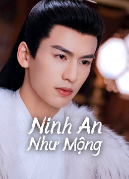 Xem Ninh An Như Mộng Vietsub Thuyết minh