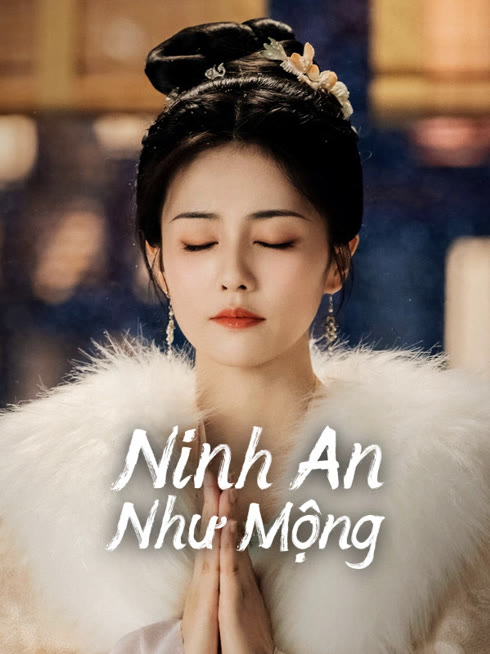 Xem Ninh An Như Mộng Vietsub Thuyết minh