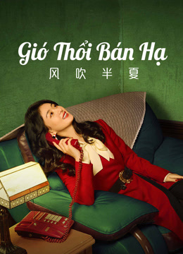 Xem Gió Thổi Bán Hạ (Dã Man Sinh Trưởng) (2022) Vietsub Thuyết minh