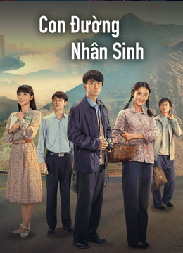 Xem 【Thuyết Minh】Con Đường Nhân Sinh (Nhân Sinh Lộ Dao) (2023) Vietsub Thuyết minh