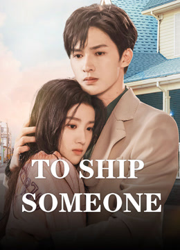 Tonton online To Ship Someone (2023) Sub Indo Dubbing Mandarin