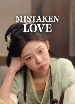 Watch the latest Mistaken Love online with English subtitle for free English Subtitle