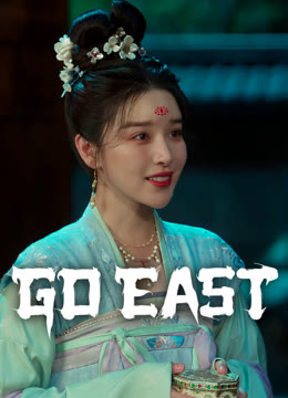 Watch the latest Go East online with English subtitle for free English Subtitle