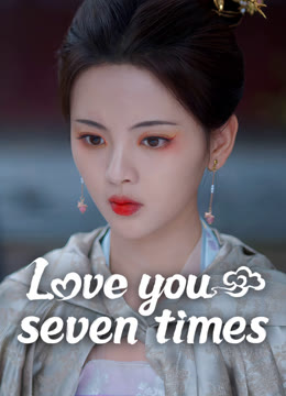 Watch the latest Love You Seven Times online with English subtitle for free English Subtitle