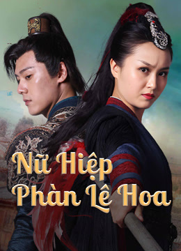 Xem Nữ Hiệp Phàn Lê Hoa (2022) Vietsub Thuyết minh
