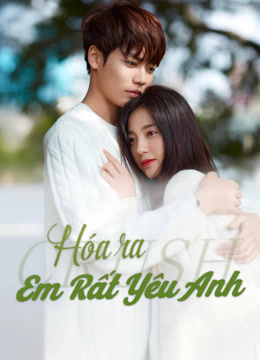 Xem Hóa Ra Em Rất Yêu Anh (2021) Vietsub Thuyết minh