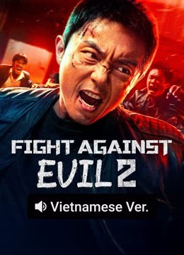 Watch the latest Fight Against Evil 2 (Vietnamese ver.) (2023) online with English subtitle for free English Subtitle