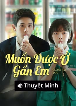 Xem 【Thuyết Minh】Muốn Được Ở Gần Em (2025) Vietsub Thuyết minh