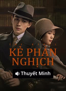 Xem 【Thuyết Minh】Kẻ Phản Nghịch (2025) Vietsub Thuyết minh
